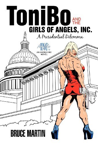 Cover for Bruce Martin · Tonibo and the Girls of Angels, Inc.: a Presidential Dilemma (Gebundenes Buch) (2012)