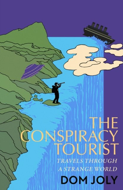 Cover for Dom Joly · The Conspiracy Tourist: Travels Through a Strange World (Innbunden bok) (2023)