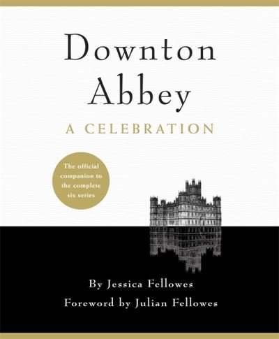 Cover for Jessica Fellowes · Downton Abbey - A Celebration (Gebundesens Buch) (2015)
