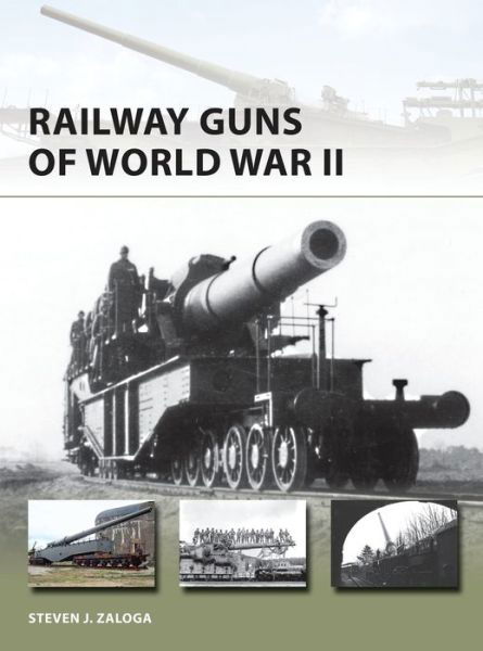 Railway Guns of World War II - New Vanguard - Steven J. Zaloga - Books - Bloomsbury Publishing PLC - 9781472810687 - February 25, 2016