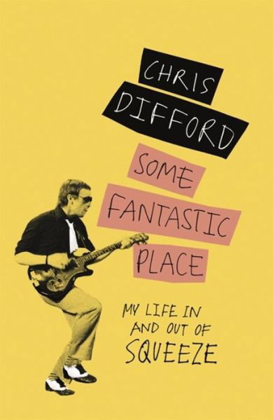 Cover for Chris Difford · Some Fantastic Place: My Life In and Out of Squeeze (Paperback Book) (2018)