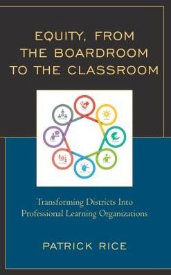 Cover for Patrick Rice · Equity, From the Boardroom to the Classroom: Transforming Districts into Professional Learning Organizations (Paperback Book) (2019)