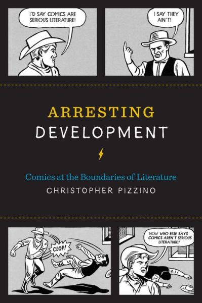 Cover for Christopher Pizzino · Arresting Development: Comics at the Boundaries of Literature - World Comics and Graphic Nonfiction Series (Taschenbuch) (2016)