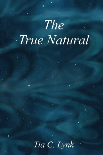 Cover for Tia C Lynk · The True Natural (Taschenbuch) (2012)