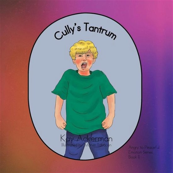 Cover for Kay Ackerman · Cully's Tantrum: Book 2: Angry to Peaceful (Paperback Book) (2013)