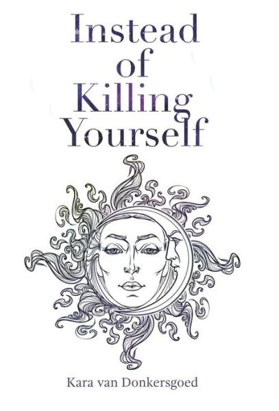 Cover for Kara van Donkersgoed · Instead of Killing Yourself (Hardcover Book) (2018)