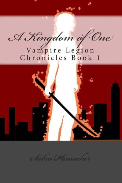 Cover for Sabra Heesacker · A Kingdom of One: Vampire Legion Chronicles Book 1 (Paperback Book) (2012)