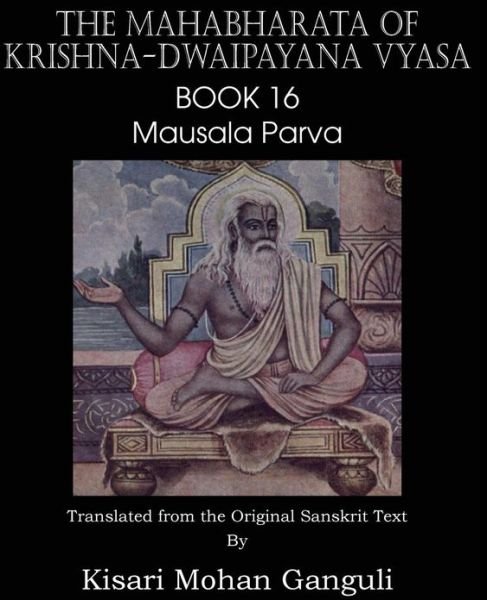 Cover for Krishna-dwaipayana Vyasa · The Mahabharata of Krishna-dwaipayana Vyasa Book 16 Mausala Parva (Paperback Book) (2013)