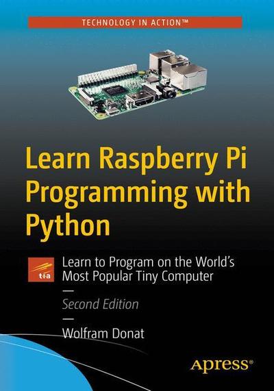 Cover for Wolfram Donat · Learn Raspberry Pi Programming with Python: Learn to Program on the World's Most Popular Tiny Computer (Paperback Book) [2nd edition] (2018)