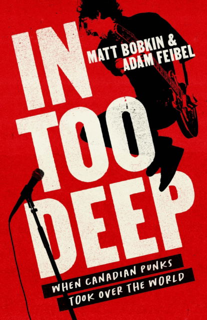 Cover for Matt Bobkin · In Too Deep: When Canadian Punks Took Over the World (Paperback Book) (2025)