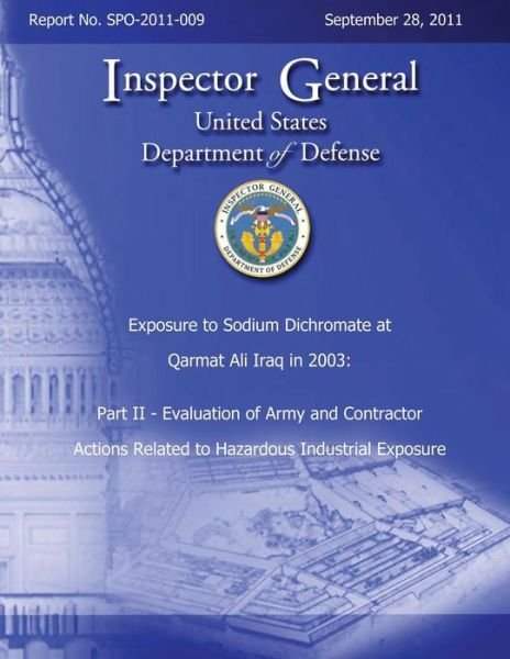 Cover for Department of Defense · Exposure to Sodium Dichromate at Qarmat Ali Iraq in 2003: Part II - Evaluation of Army and Contractor Actions Related to Hazardous Industrial Exposure (Paperback Book) (2013)