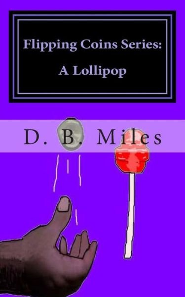 Cover for D B Miles · Flipping Coins Series: a Lollipop (Pocketbok) (2013)