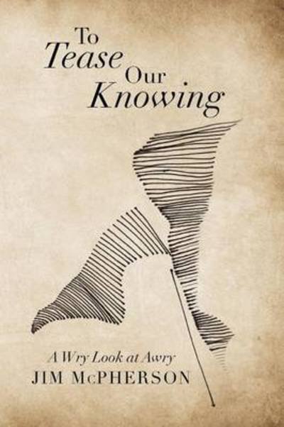 Cover for Jim Mcpherson · To Tease Our Knowing: a Wry Look at Awry (Pocketbok) (2014)