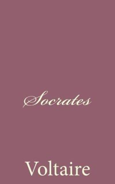 Socrates - Voltaire - Books - Createspace - 9781494434687 - December 10, 2013