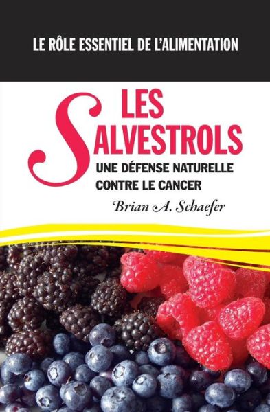 Cover for Brian a Schaefer · Les Salvestrols: Une Defense Naturelle Contre Le Cancer Le Role Essentiel De L'alimentation (Paperback Book) (2014)