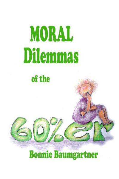 Cover for Bonnie Baumgartner · Moral Dilemmas of the 60%er (Paperback Book) (2014)