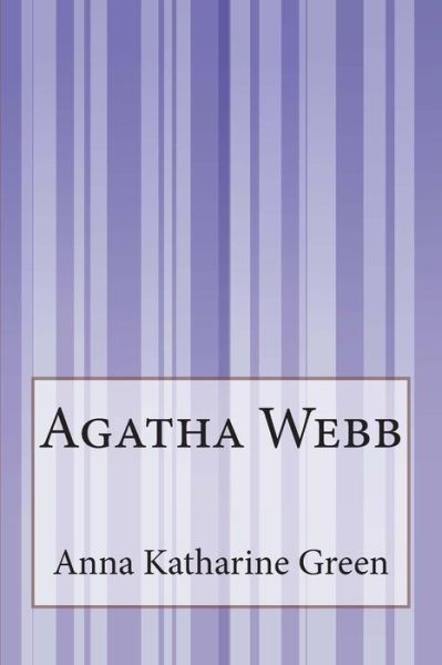 Agatha Webb - Anna Katharine Green - Books - Createspace - 9781503136687 - November 14, 2014