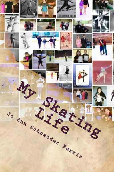 Cover for Jo Ann Schneider Farris · My Skating Life: Fifty Plus Years of Skating (Taschenbuch) (2014)