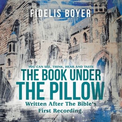 Cover for Fidelis Boyer · The Book Under the Pillow: Written After the Bible's First Recording. (Paperback Bog) (2021)