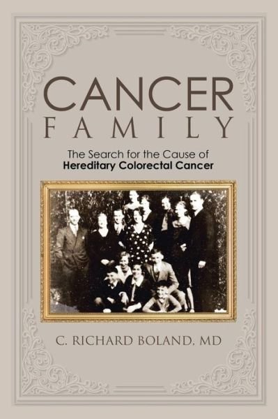 Cancer Family: the Search for the Cause of Hereditary Colorectal Cancer - Md C Richard Boland - Livros - Authorhouse - 9781504928687 - 29 de agosto de 2015