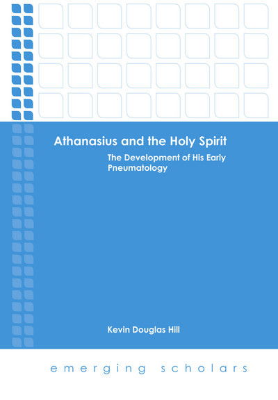 Cover for Kevin Douglas Hill · Althanasius and the Holy Spirit: The Development of His Early Pneumatology - Emerging Scholars (Paperback Book) (2016)