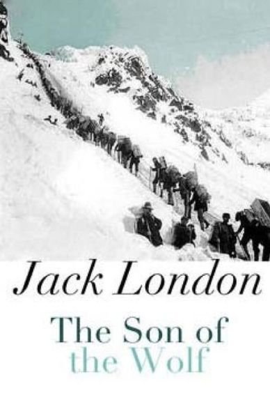 The Son of the Wolf - Jack London - Libros - Createspace - 9781511915687 - 27 de abril de 2015