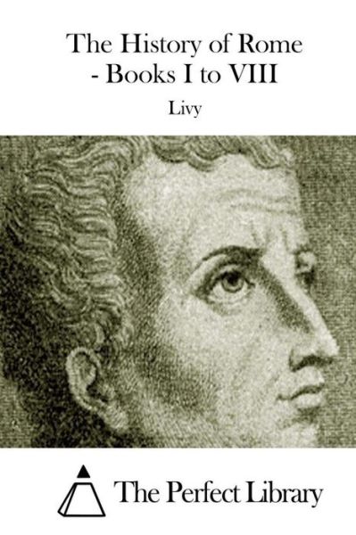 Cover for Livy · The History of Rome - Books I to Viii (Paperback Book) (2015)