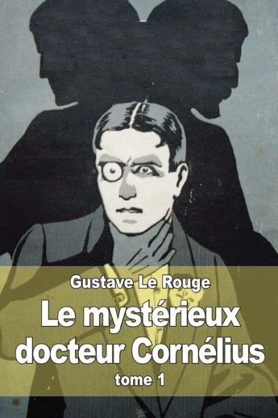 Cover for Gustave Le Rouge · Le Mysterieux Docteur Cornelius: Tome 1 (Paperback Book) (2015)