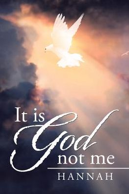 It is God not me - Hannah - Books - Westbow Press - 9781512794687 - July 21, 2017