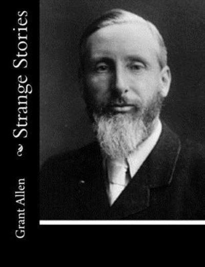 Strange Stories - Grant Allen - Books - Createspace Independent Publishing Platf - 9781515131687 - July 18, 2015