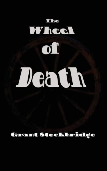 The Wheel of Death - Grant Stockbridge - Books - Black Curtain Press - 9781515425687 - April 3, 2018