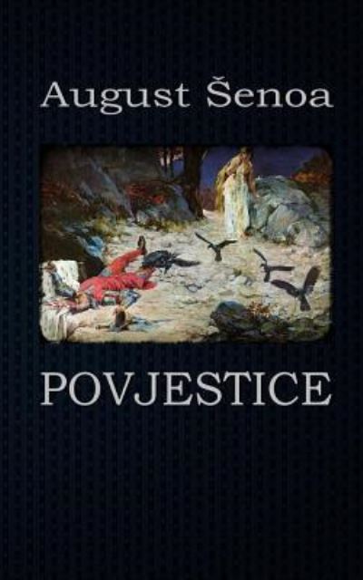 Povjestice - August Senoa - Books - Createspace Independent Publishing Platf - 9781519670687 - December 3, 2015