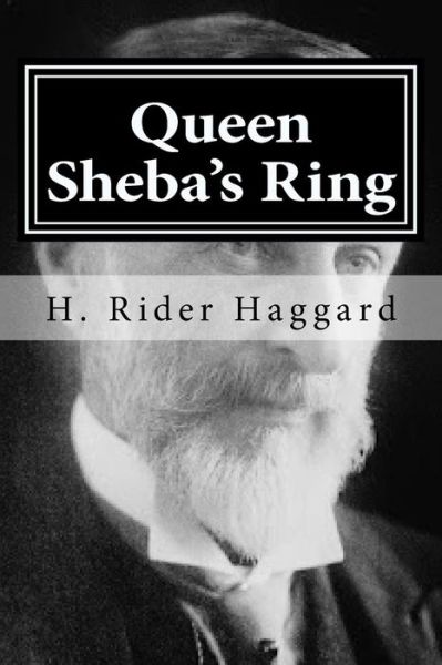 Queen Sheba's Ring - H. Rider Haggard - Books - Createspace Independent Publishing Platf - 9781519753687 - December 8, 2015