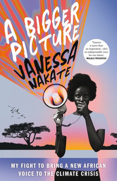 Cover for Vanessa Nakate · A Bigger Picture: My Fight to Bring a New African Voice to the Climate Crisis (Hardcover Book) (2021)