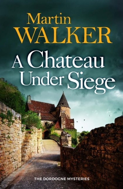 Cover for Martin Walker · A Chateau Under Siege - The Dordogne Mysteries (Hardcover Book) (2023)
