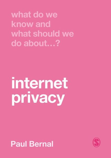 Cover for Paul Bernal · What Do We Know and What Should We Do About Internet Privacy? - What Do We Know and What Should We Do About: (Hardcover Book) (2020)