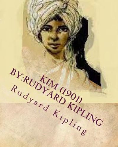 Kim (1901) by - Rudyard Kipling - Books - Createspace Independent Publishing Platf - 9781530361687 - March 4, 2016