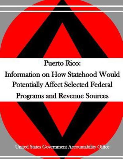 Cover for United States Government Accountability Office · Puerto Rico Information on How Statehood Would Potentially Affect Selected Federal Programs and Revenue Sources (Pocketbok) (2016)