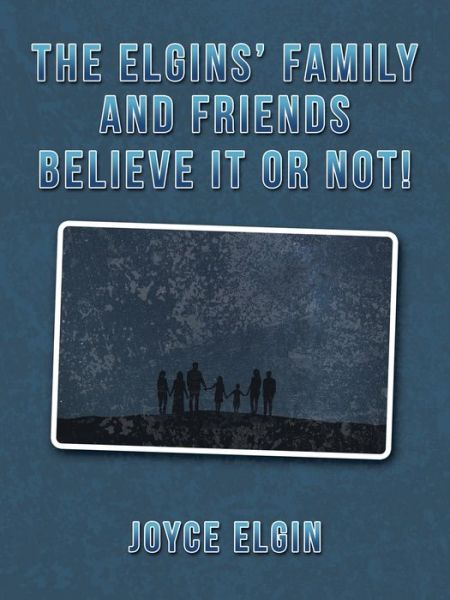Cover for Joyce Elgin · The Elgins? Family and Friends Believe It or Not! (Paperback Book) (2018)