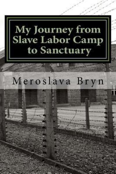 Cover for Meroslava Bryn · My Journey from Slave Labor Camp to Sanctuary (Paperback Book) (2016)