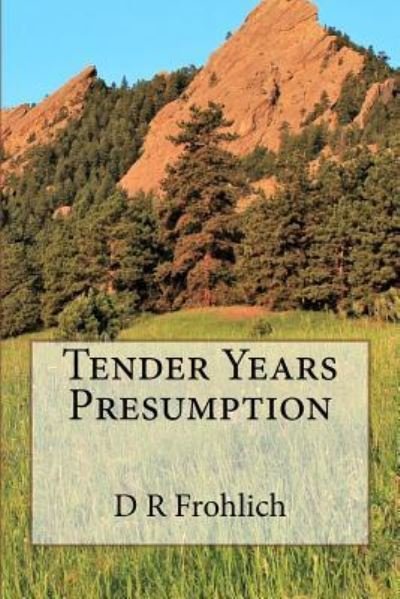 Tender Years Presumption - D R Frohlich - Bücher - Createspace Independent Publishing Platf - 9781533597687 - 25. August 2016