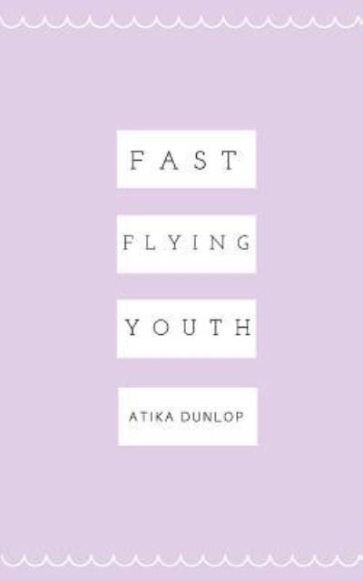 Cover for Atika Dunlop · Fast Flying Youth (Paperback Bog) (2016)