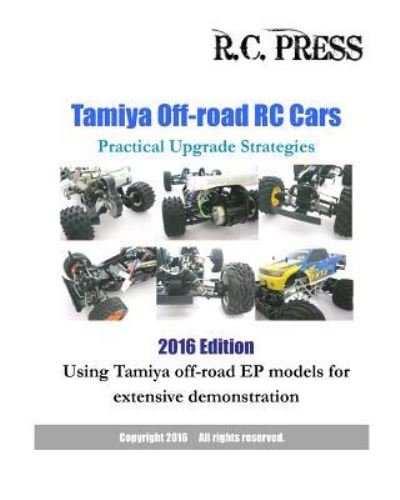 Tamiya Off-road RC Cars Practical Upgrade Strategies 2016 Edition - RCPress - Bøker - Createspace Independent Publishing Platf - 9781536822687 - 1. august 2016