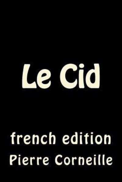 Le Cid - Pierre Corneille - Böcker - Createspace Independent Publishing Platf - 9781537391687 - 31 augusti 2016