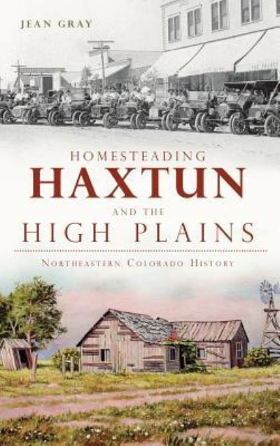 Cover for Jean Gray · Homesteading Haxtun and the High Plains (Hardcover Book) (2013)