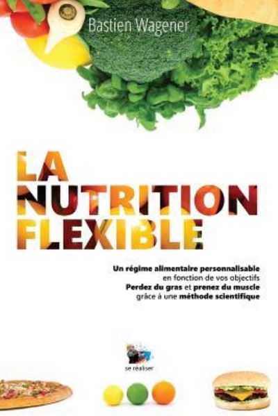 Cover for Bastien Wagener · La Nutrition Flexible (Paperback Book) (2017)