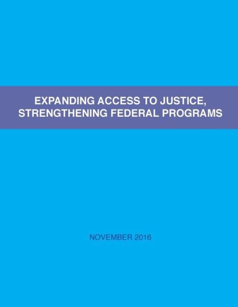 Expanding Access to Justice, Strengthening Federal Programs - U S Department of Justice - Libros - Createspace Independent Publishing Platf - 9781540795687 - 30 de noviembre de 2016