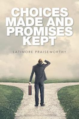 Cover for Latimore Praiseworthy · Choices Made and Promises Kept (Paperback Book) (2017)