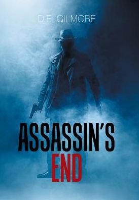 Cover for D E Gilmore · Assassin's End (Hardcover Book) (2017)