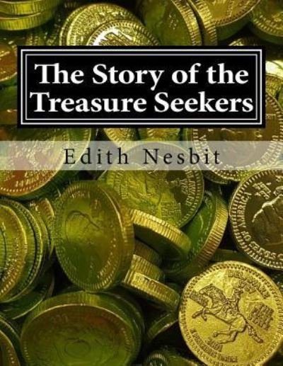 The Story of the Treasure Seekers - Edith Nesbit - Books - Createspace Independent Publishing Platf - 9781544797687 - March 20, 2017